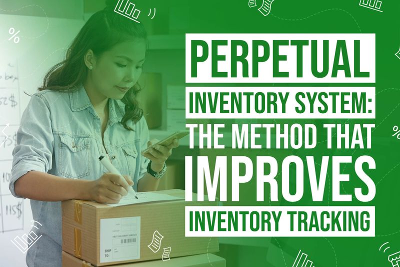 Perpetual Inventory System The Method that Improves Inventory Tracking